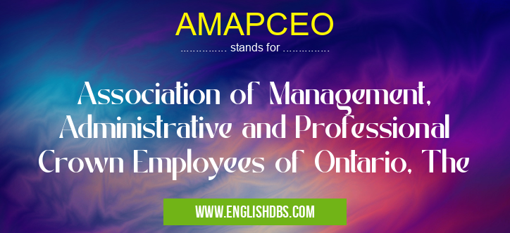 AMAPCEO means Association of Management, Administrative and Professional Crown Employees of Ontario, The AMAPCEO