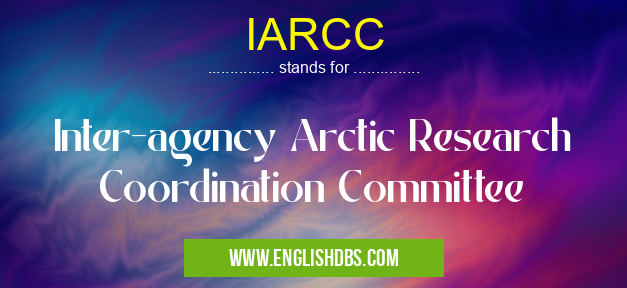 IARCC means Inter-agency Arctic Research Coordination Committee IARCC