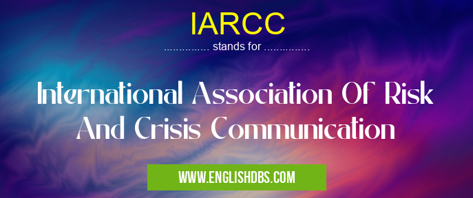 IARCC means International Association Of Risk And Crisis Communication IARCC