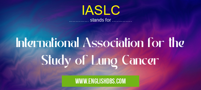 IASLC means International Association for the Study of Lung Cancer IASLC