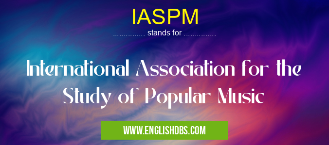 IASPM means International Association for the Study of Popular Music IASPM