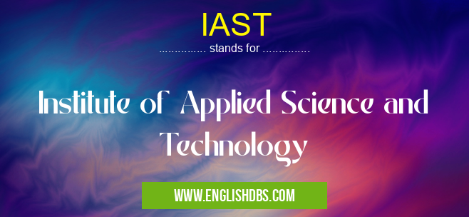 IAST means Institute of Applied Science and Technology IAST