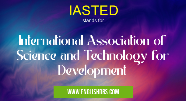 IASTED means International Association of Science and Technology for Development IASTED