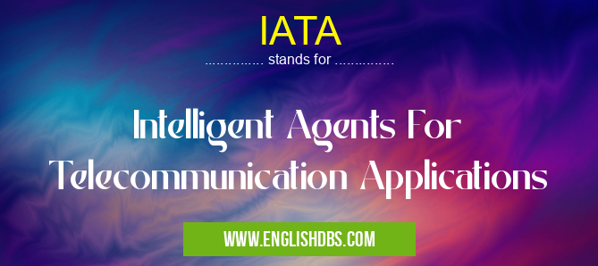 IATA means Intelligent Agents For Telecommunication Applications IATA