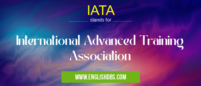IATA means International Advanced Training Association IATA