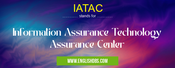 IATAC means Information Assurance Technology Assurance Center IATAC