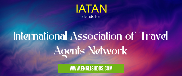 IATAN means International Association of Travel Agents Network IATAN