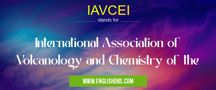 IAVCEI means International Association of Volcanology and Chemistry of the IAVCEI