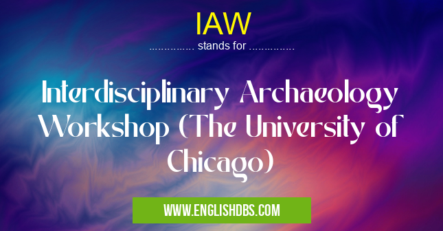 IAW means Interdisciplinary Archaeology Workshop (The University of Chicago) IAW