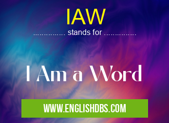 IAW means I Am a Word IAW
