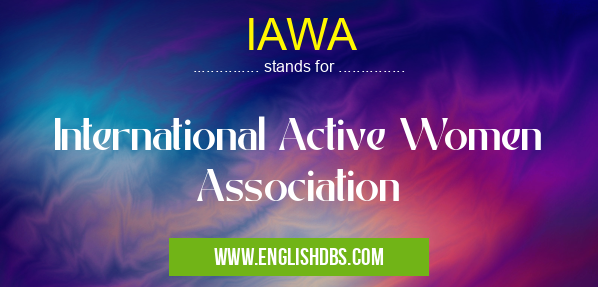 IAWA means International Active Women Association IAWA