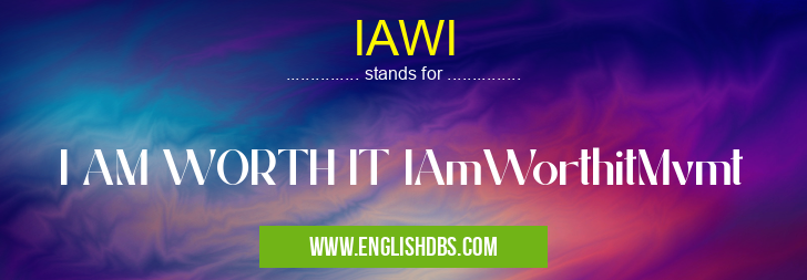 IAWI means I AM WORTH IT IAmWorthitMvmt IAWI