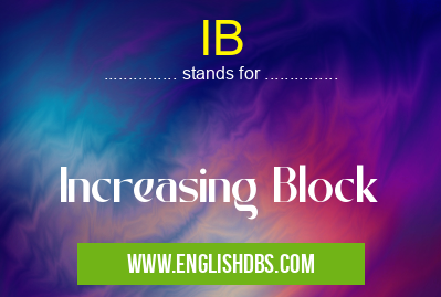 IB means Increasing Block IB