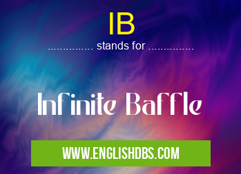 IB means Infinite Baffle IB