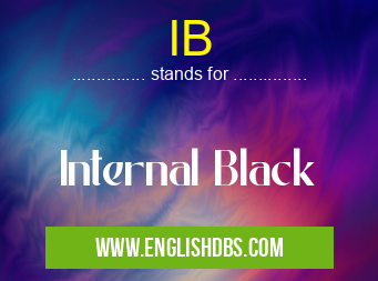 IB means Internal Black IB