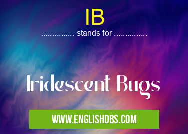 IB means Iridescent Bugs IB