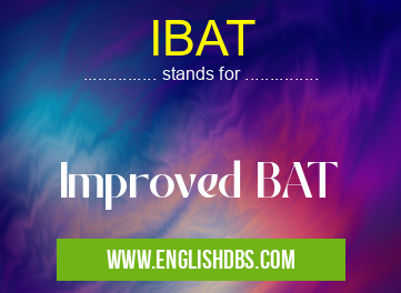 IBAT means Improved BAT IBAT
