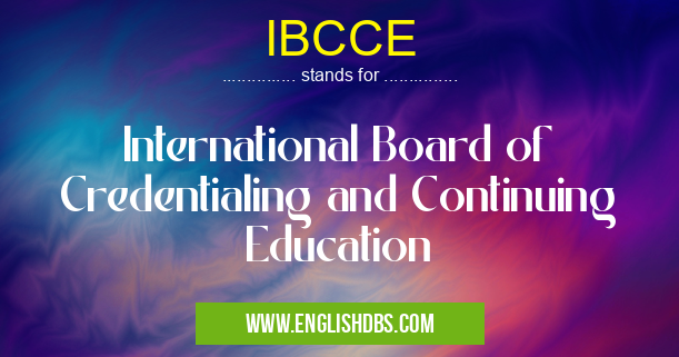 IBCCE means International Board of Credentialing and Continuing Education IBCCE