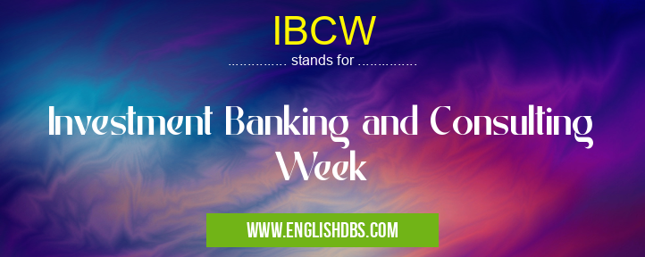 IBCW means Investment Banking and Consulting Week IBCW