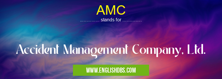 AMC means Accident Management Company, Ltd. AMC