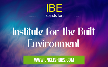 IBE means Institute for the Built Environment IBE