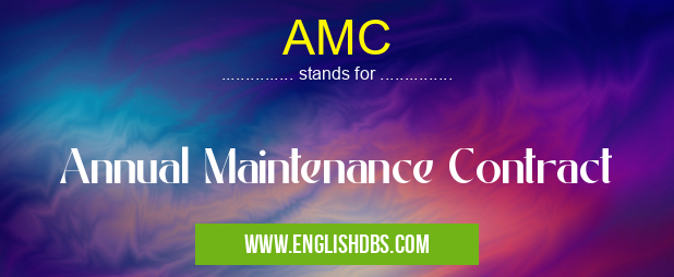 AMC means Annual Maintenance Contract AMC