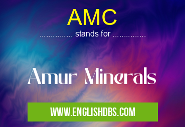 AMC means Amur Minerals AMC