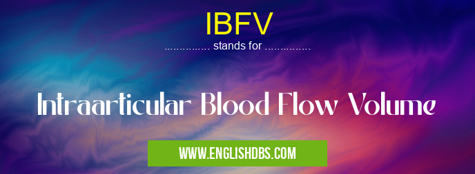 IBFV means Intraarticular Blood Flow Volume IBFV