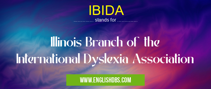 IBIDA means Illinois Branch of the International Dyslexia Association IBIDA