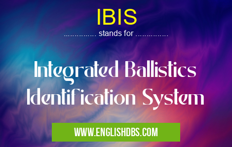 IBIS means Integrated Ballistics Identification System IBIS