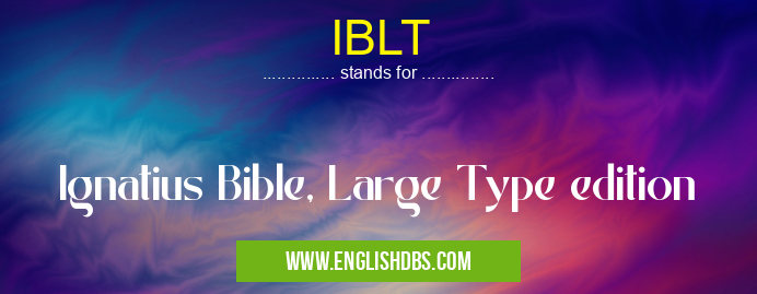 IBLT means Ignatius Bible, Large Type edition IBLT