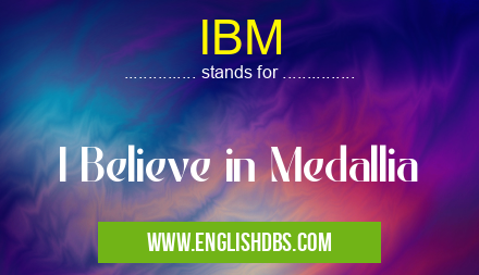 IBM means I Believe in Medallia IBM