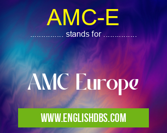 AMC-E means AMC Europe AMC-E