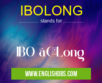 IBOLONG means IBO “Long IBOLONG