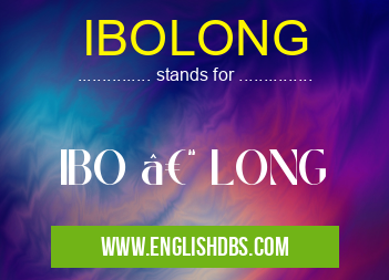 IBOLONG means IBO – LONG IBOLONG