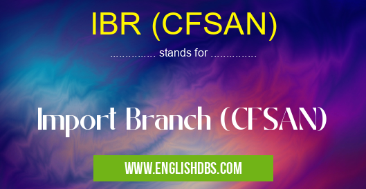 IBR (CFSAN) means Import Branch (CFSAN) IBR (CFSAN)