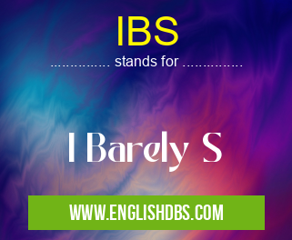 IBS means I Barely S IBS