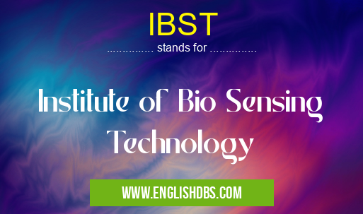 IBST means Institute of Bio Sensing Technology IBST