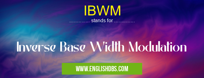 IBWM means Inverse Base Width Modulation IBWM