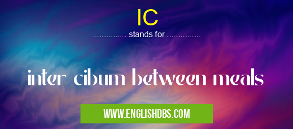 IC means inter cibum between meals IC