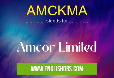 AMCKMA means Amcor Limited AMCKMA