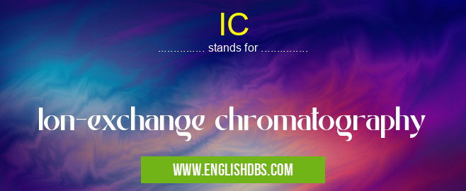 IC means Ion-exchange chromatography IC