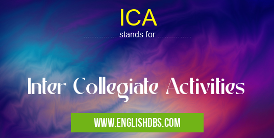 ICA means Inter Collegiate Activities ICA