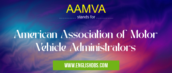 AAMVA means American Association of Motor Vehicle Administrators AAMVA