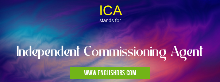 ICA means Independent Commissioning Agent ICA