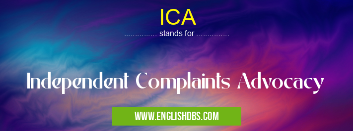 ICA means Independent Complaints Advocacy ICA