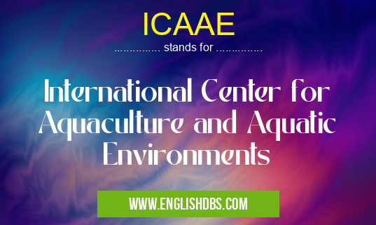 ICAAE means International Center for Aquaculture and Aquatic Environments ICAAE