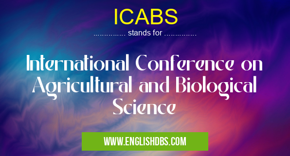 ICABS means International Conference on Agricultural and Biological Science ICABS