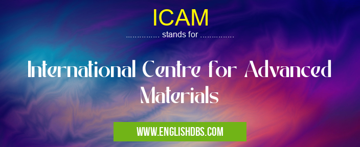 ICAM means International Centre for Advanced Materials ICAM