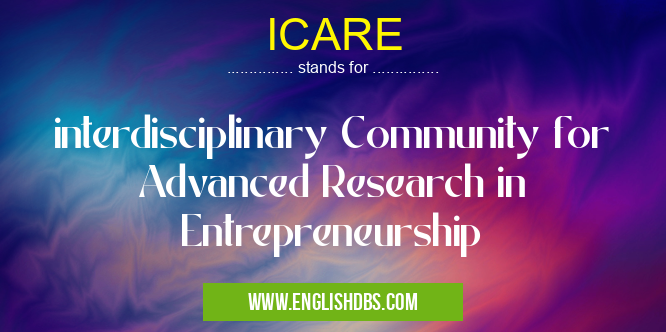 ICARE means interdisciplinary Community for Advanced Research in Entrepreneurship ICARE